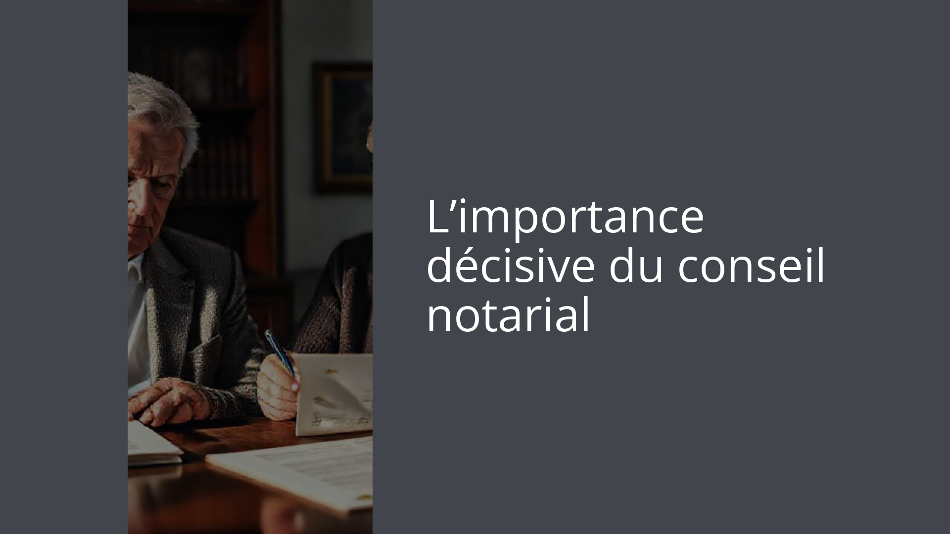 L’importance décisive du conseil notarial