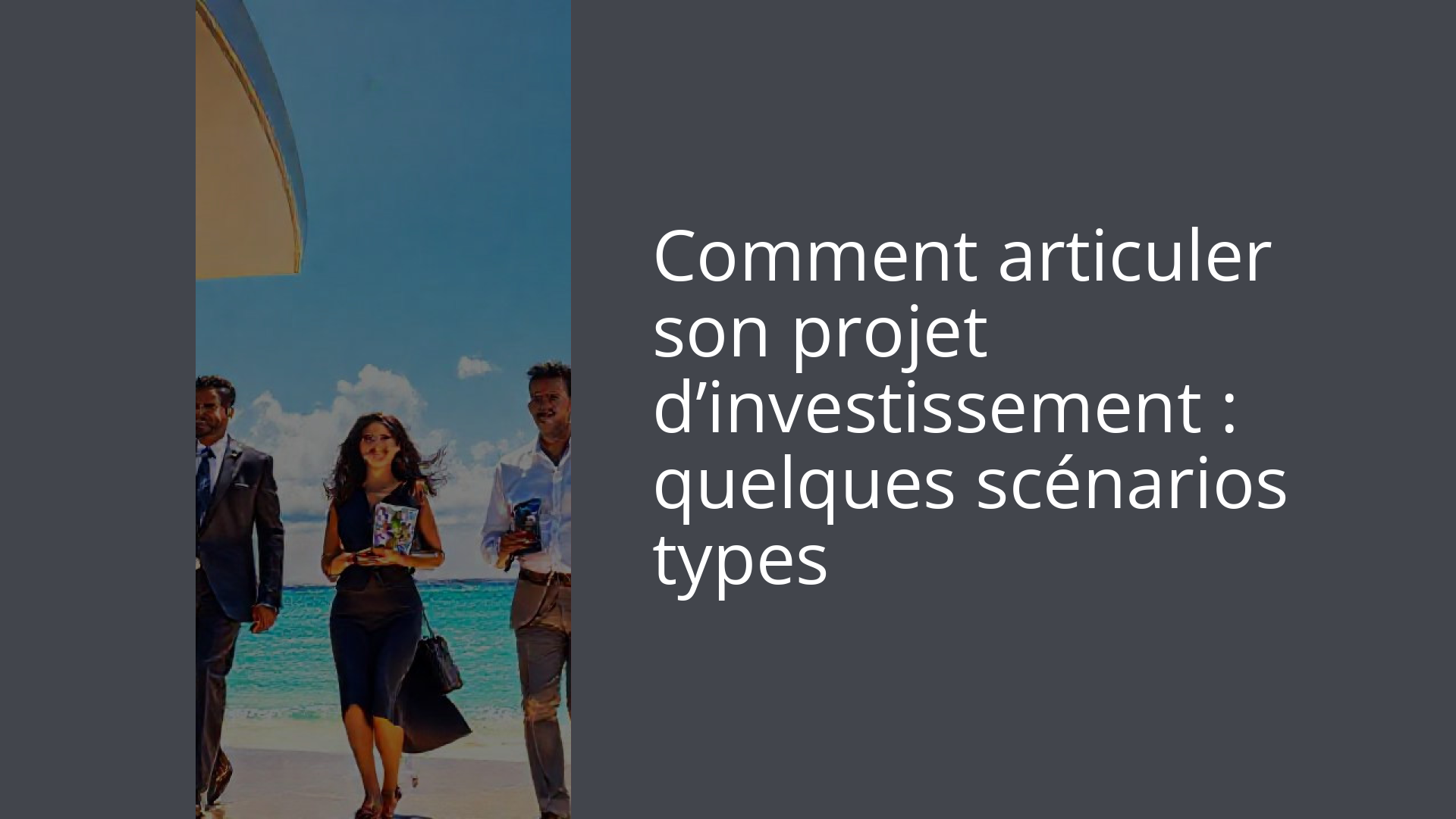 Comment articuler son projet d’investissement : quelques scénarios types