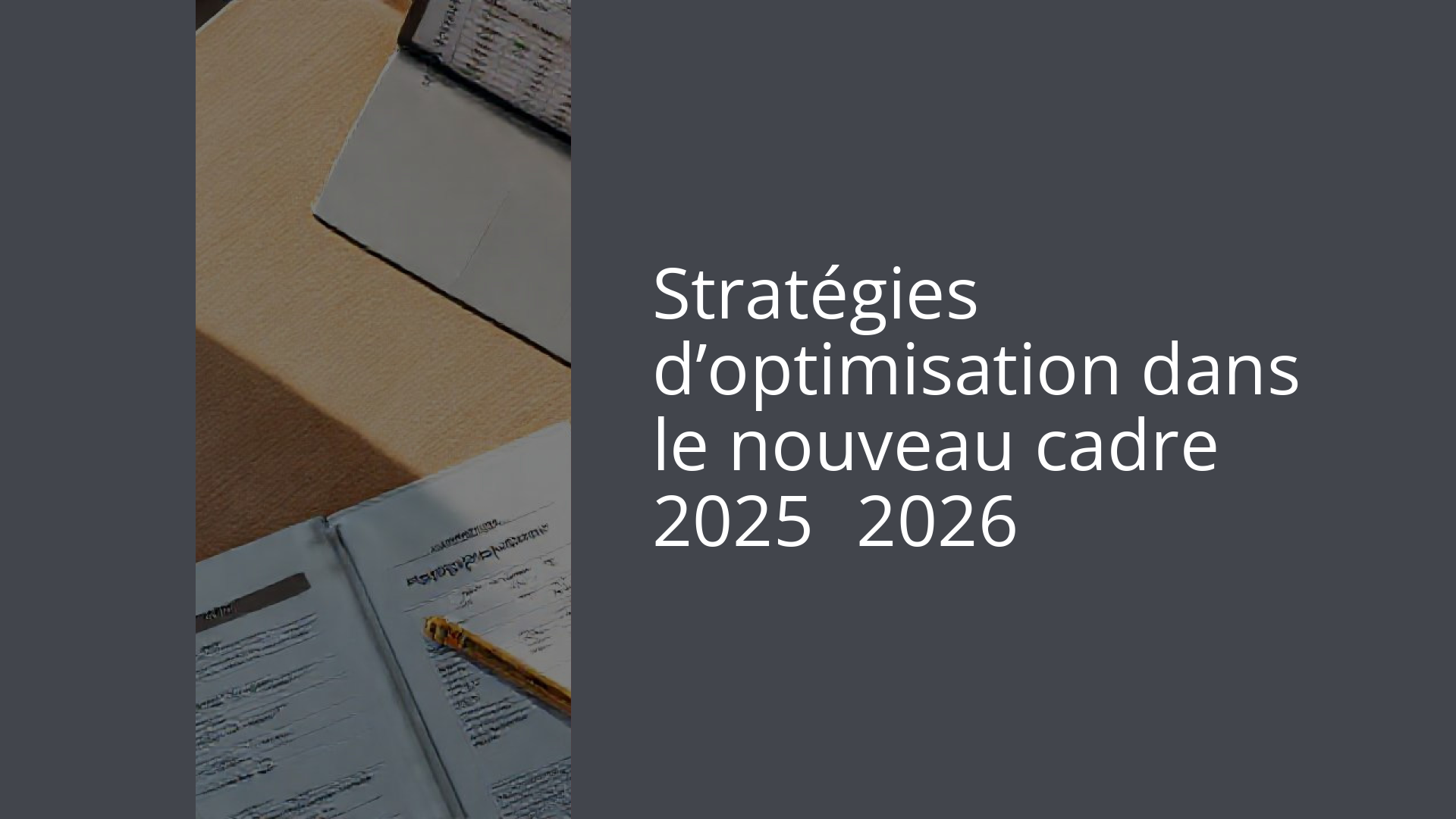 Stratégies d’optimisation dans le nouveau cadre 2025‑2026