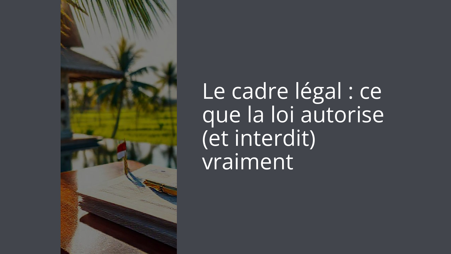 Le cadre légal : ce que la loi autorise (et interdit) vraiment