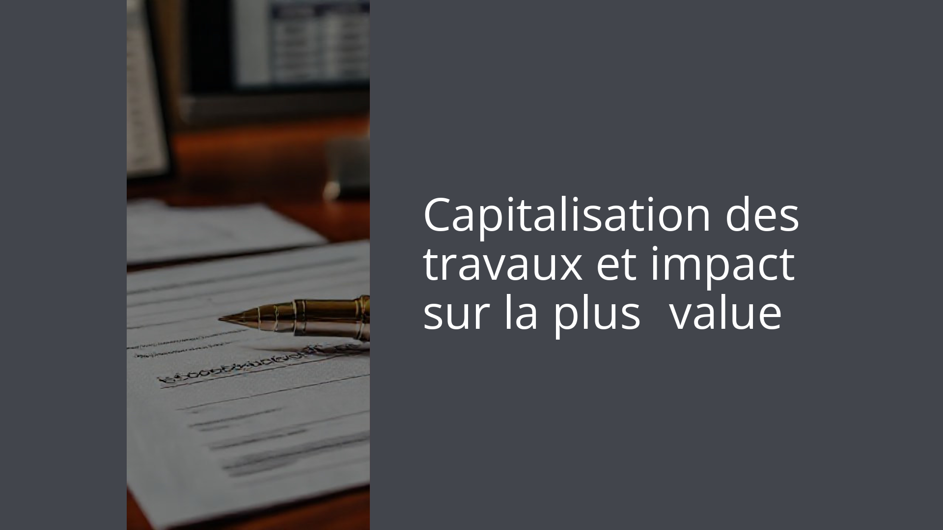Capitalisation des travaux et impact sur la plus‑value