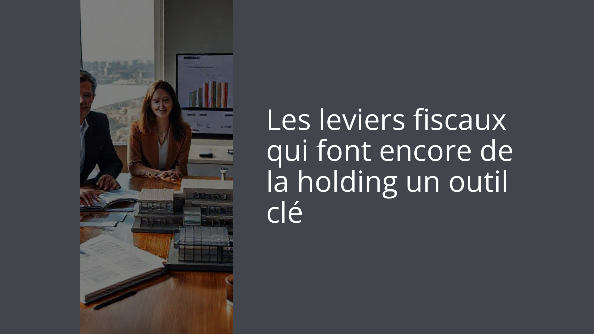 Les leviers fiscaux qui font encore de la holding un outil clé