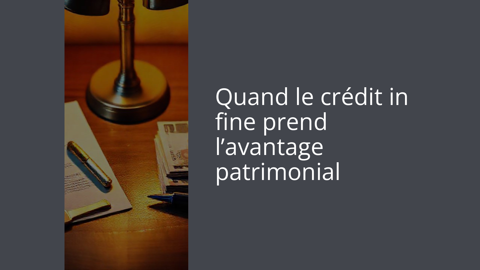 Quand le crédit in fine prend l’avantage patrimonial