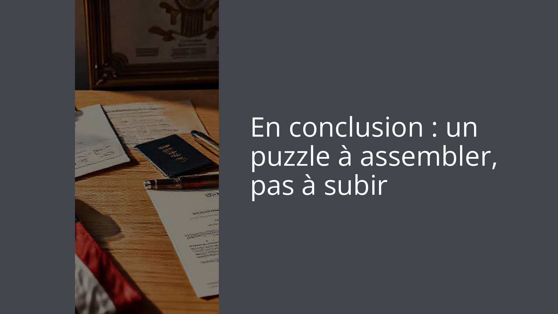En conclusion : un puzzle à assembler, pas à subir