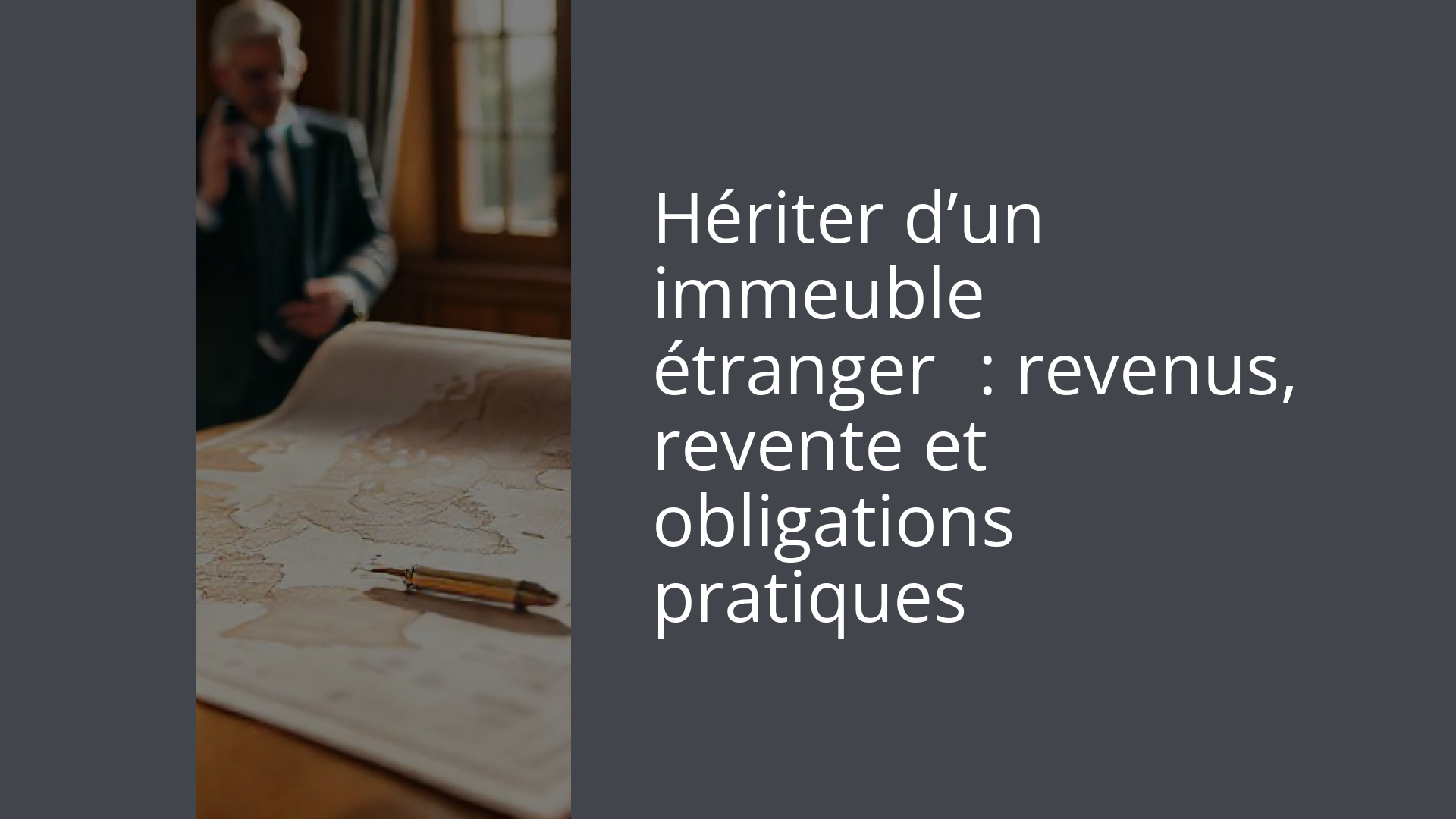 Hériter d’un immeuble étranger : revenus, revente et obligations pratiques