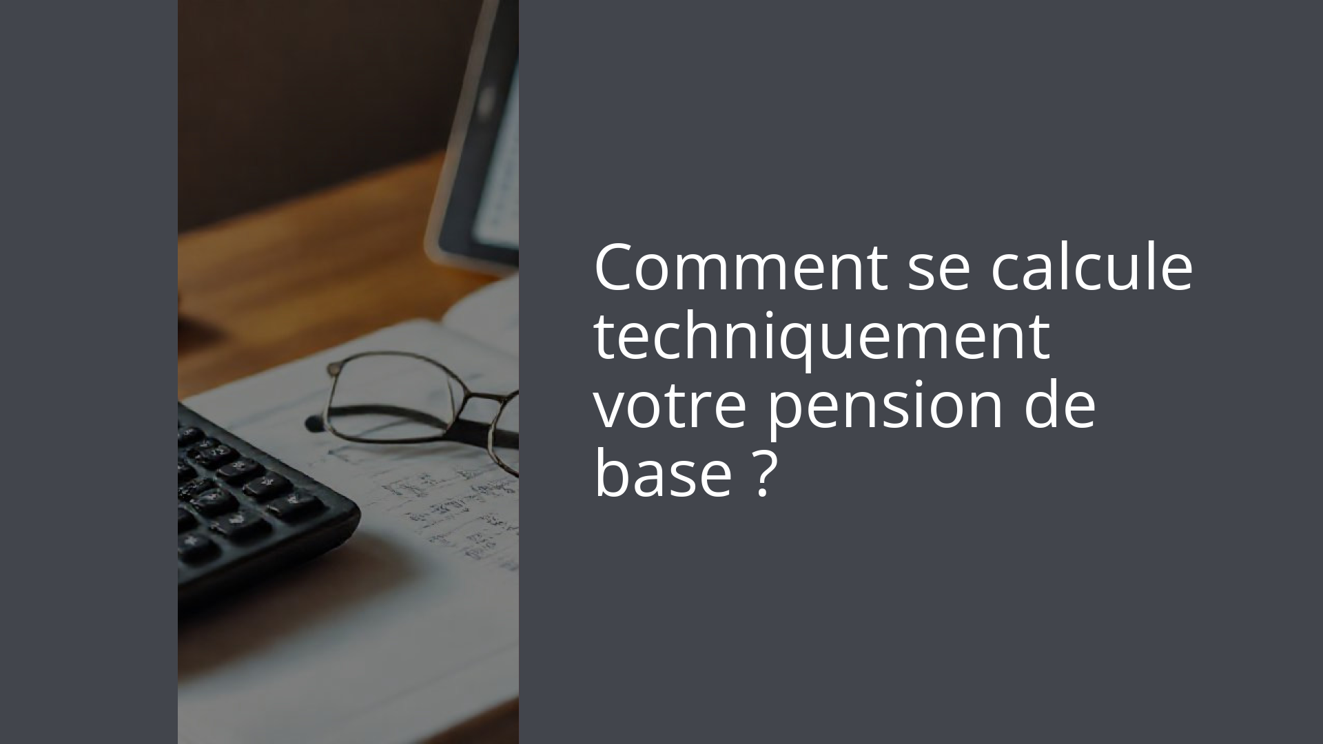 Comment se calcule techniquement votre pension de base ?