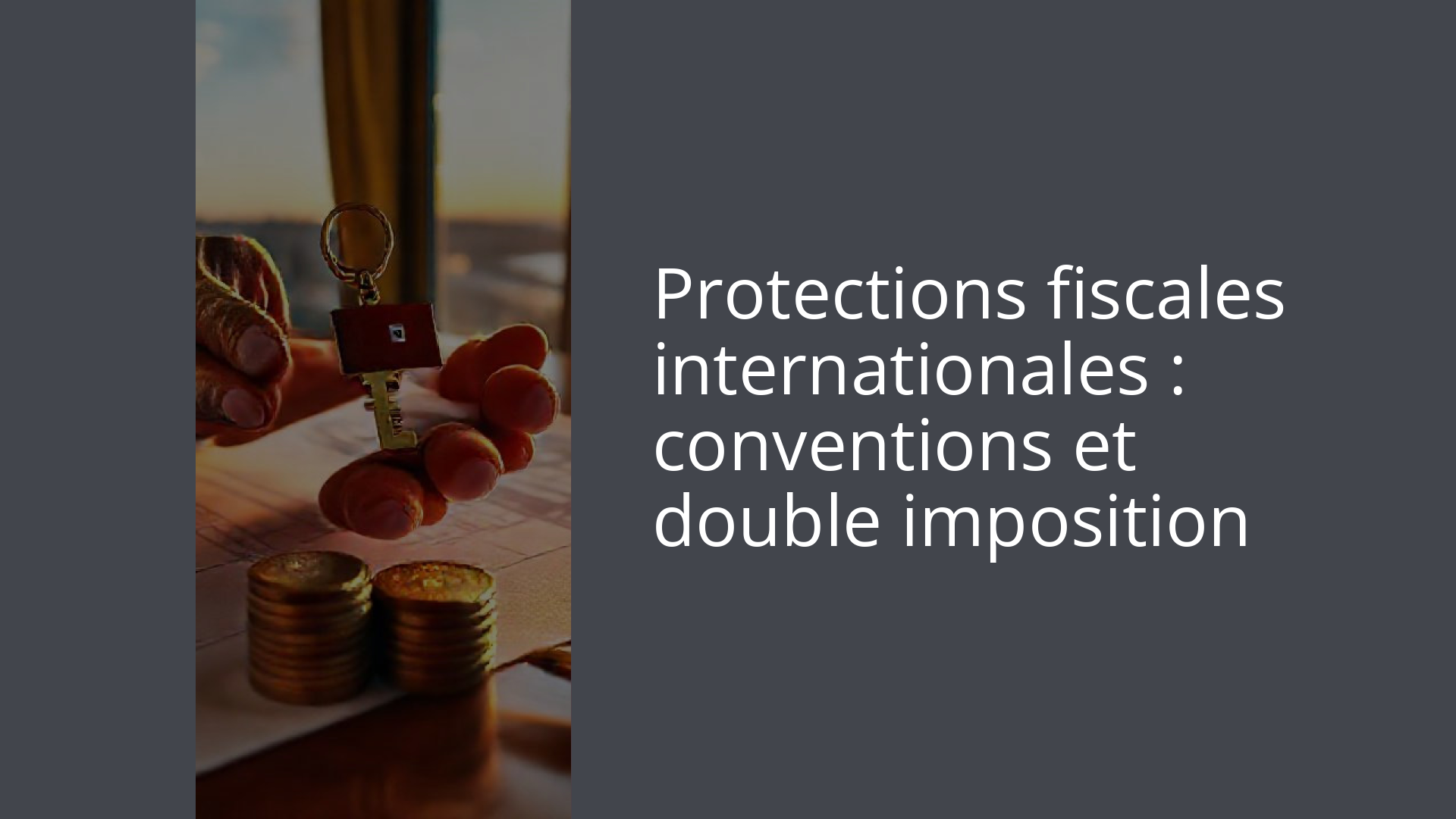 Protections fiscales internationales : conventions et double imposition