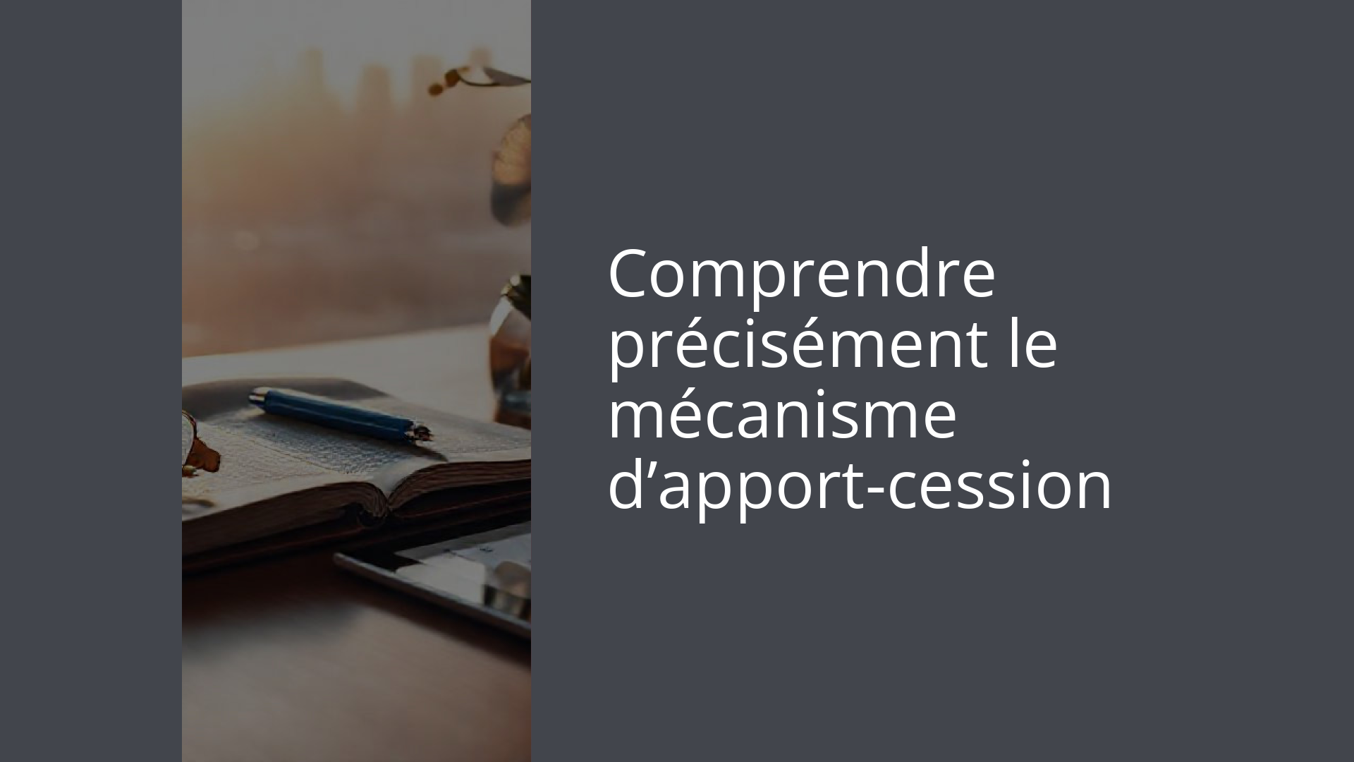 Comprendre précisément le mécanisme d’apport-cession