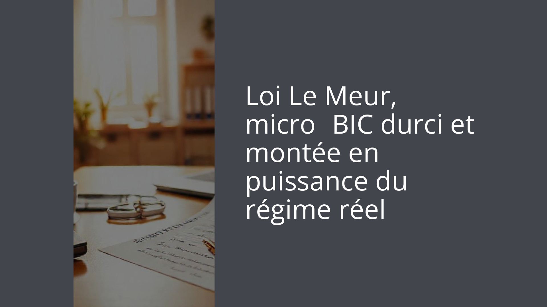 Loi Le Meur, micro‑BIC durci et montée en puissance du régime réel