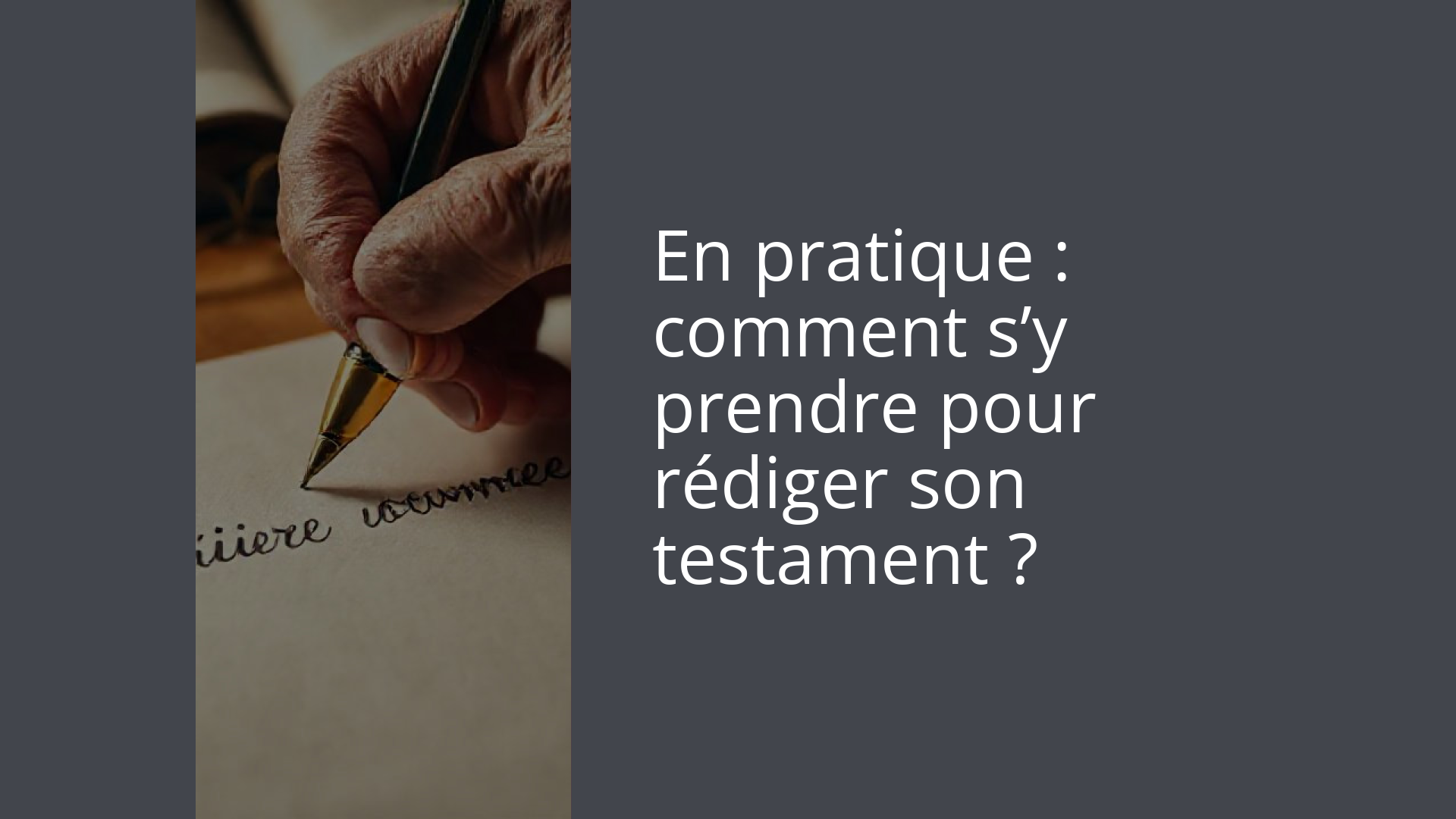 En pratique : comment s’y prendre pour rédiger son testament ?