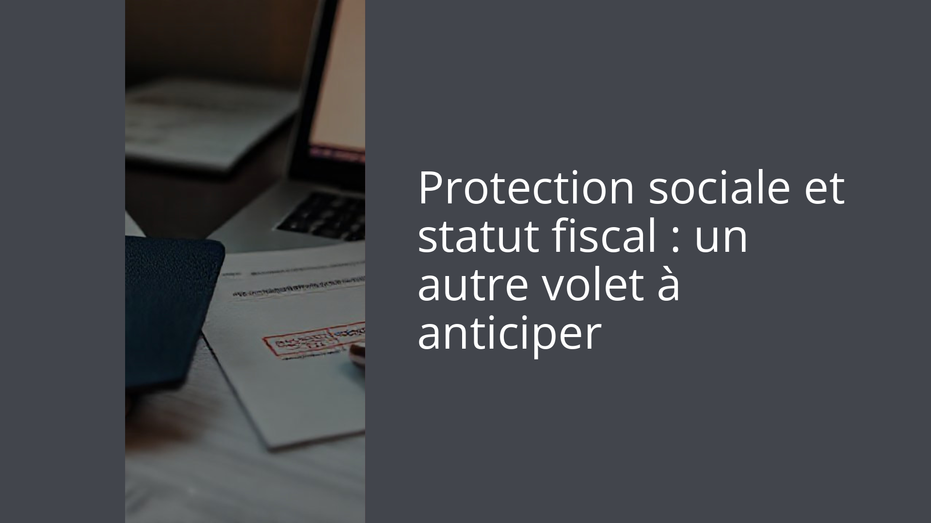 Protection sociale et statut fiscal : un autre volet à anticiper