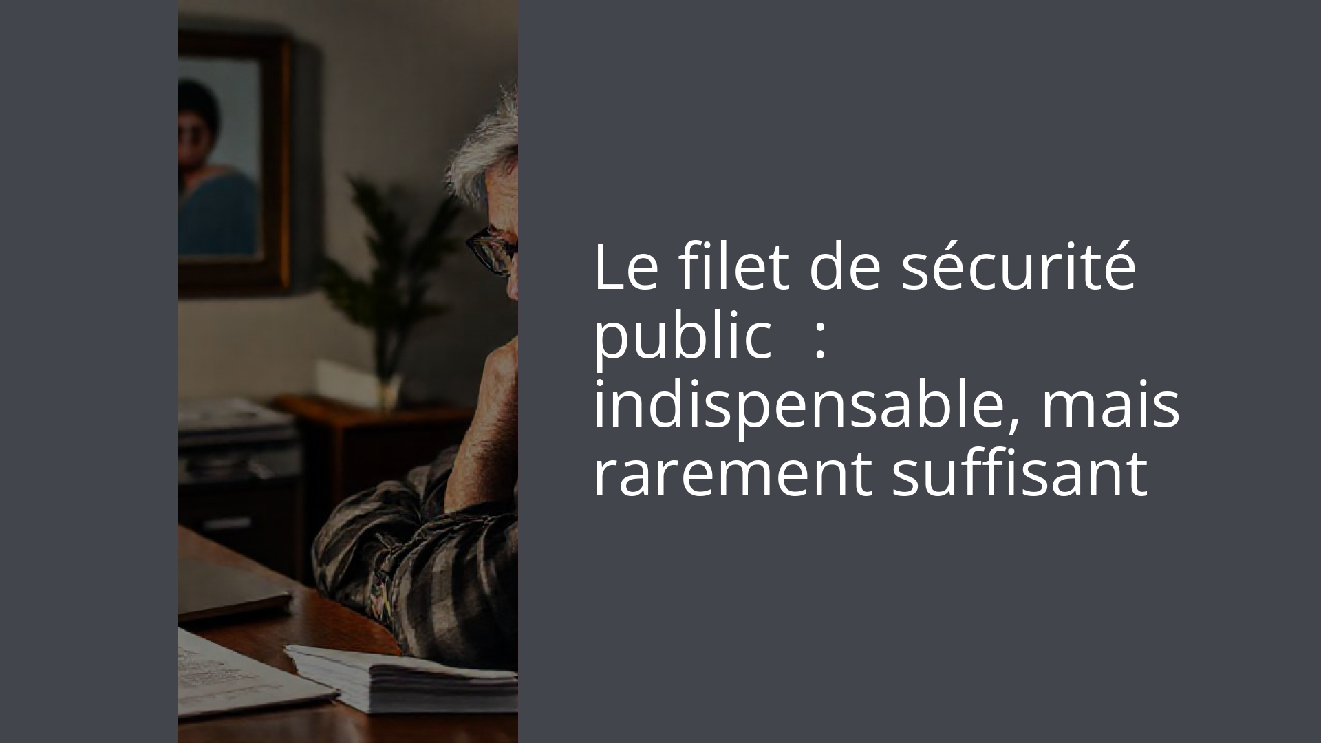 Le filet de sécurité public : indispensable, mais rarement suffisant