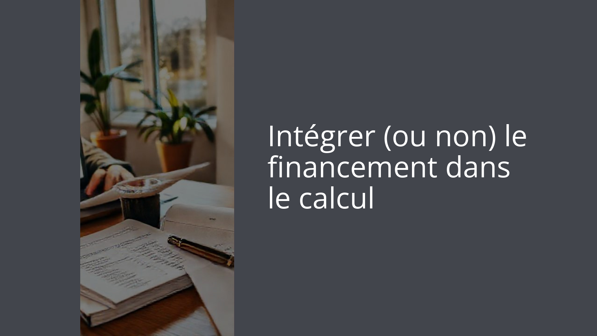 Intégrer (ou non) le financement dans le calcul