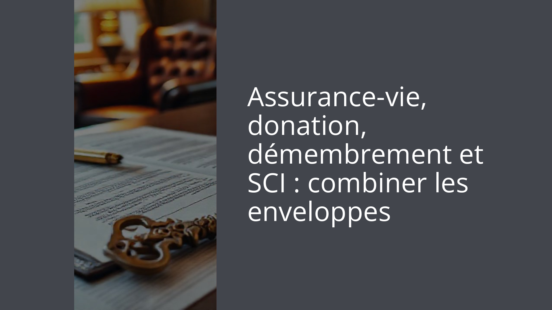 Assurance-vie, donation, démembrement et SCI : combiner les enveloppes