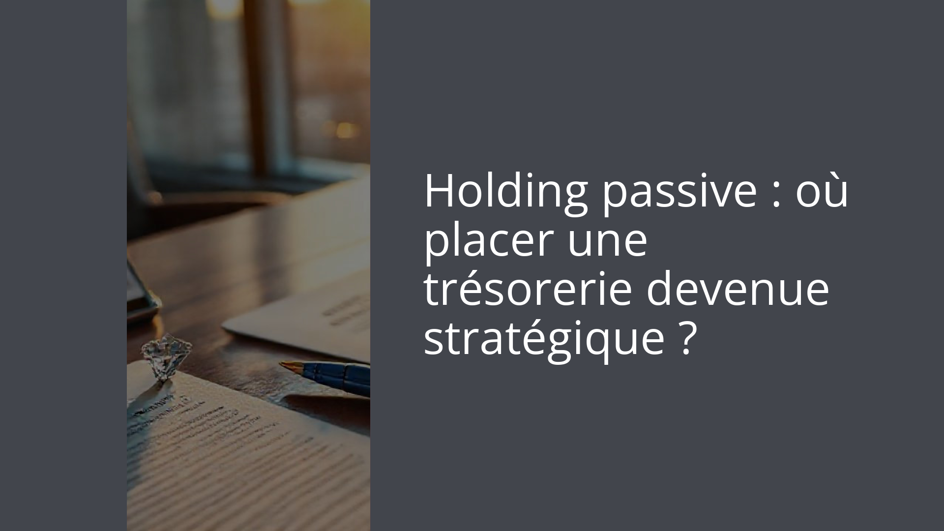 Holding passive : où placer une trésorerie devenue stratégique ?