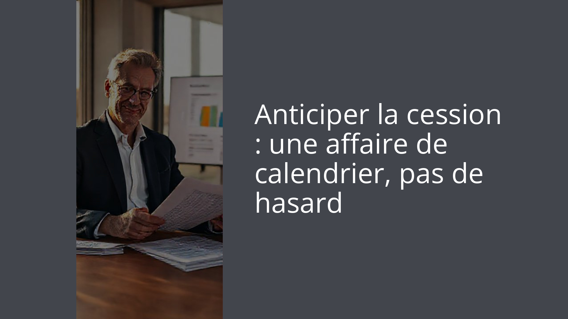 Anticiper la cession : une affaire de calendrier, pas de hasard