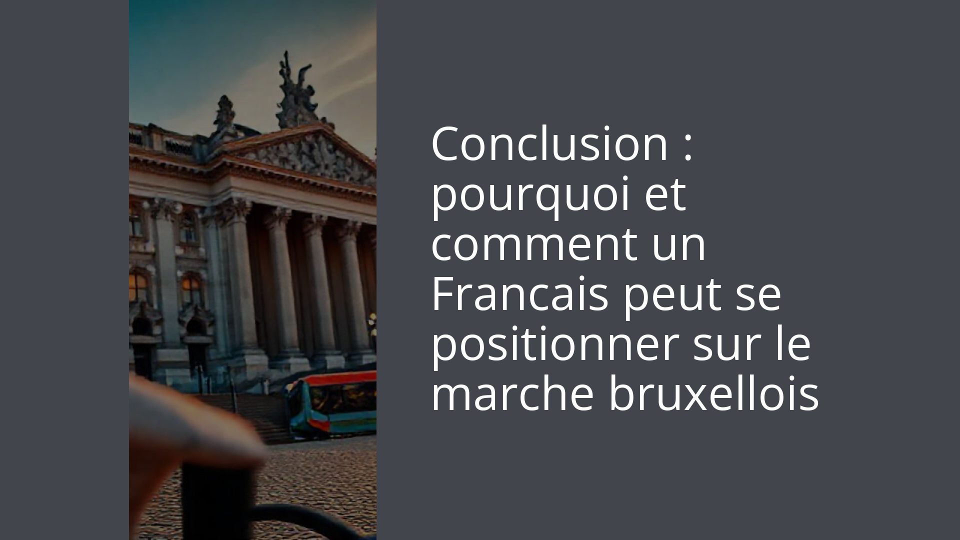 Conclusion : pourquoi et comment un Francais peut se positionner sur le marche bruxellois