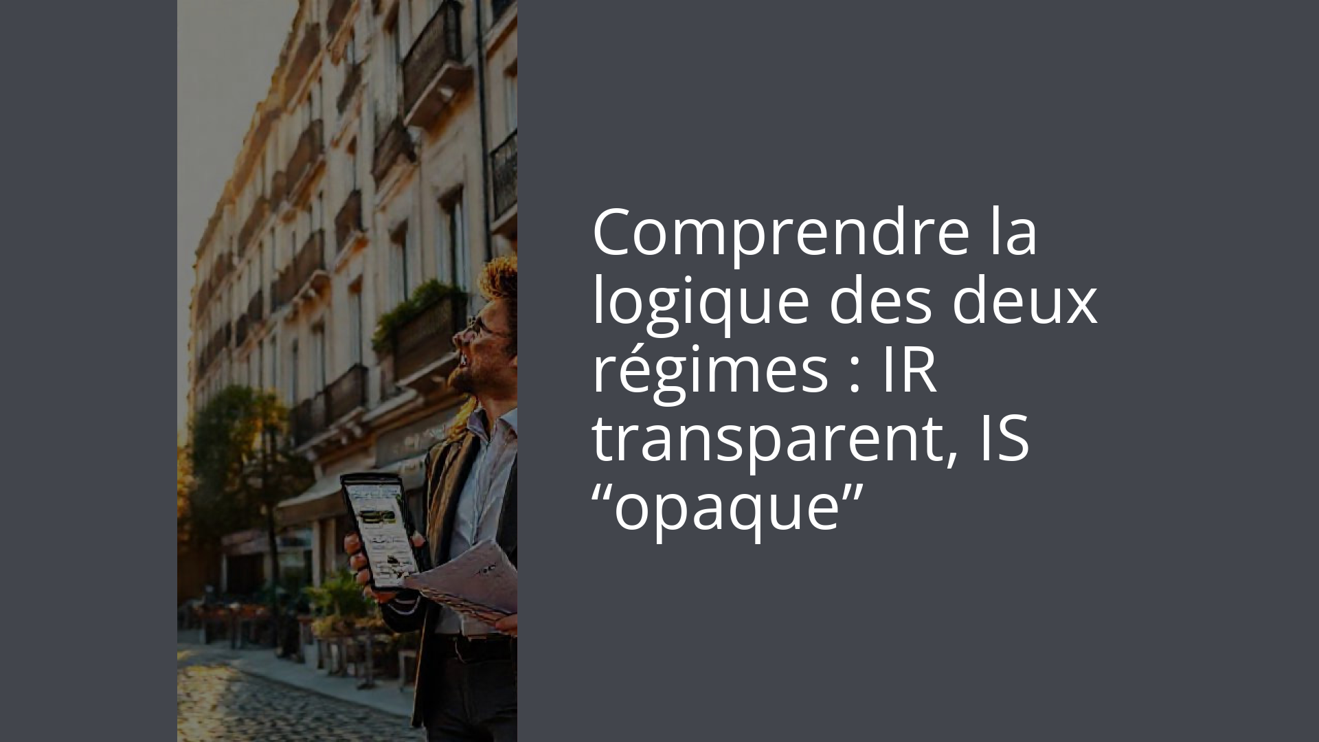 Comprendre la logique des deux régimes : IR transparent, IS “opaque”