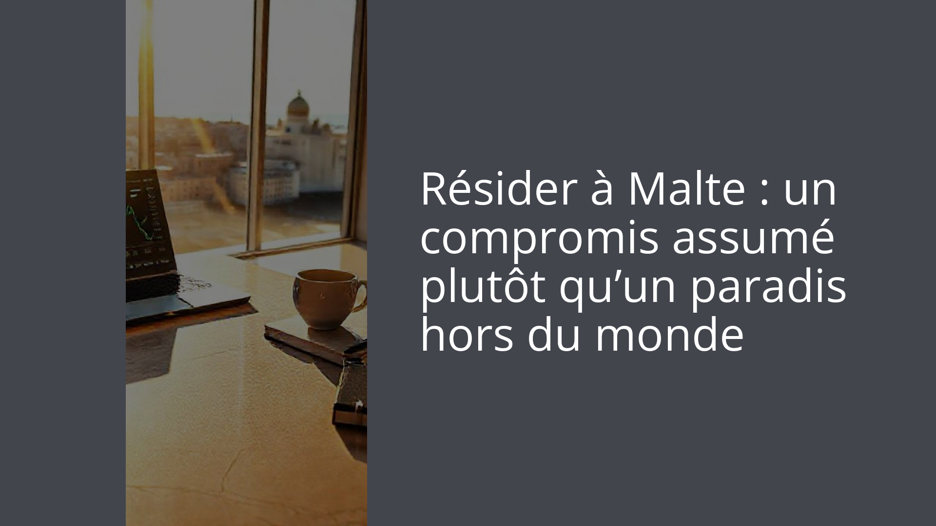 Résider à Malte : un compromis assumé plutôt qu’un paradis hors du monde