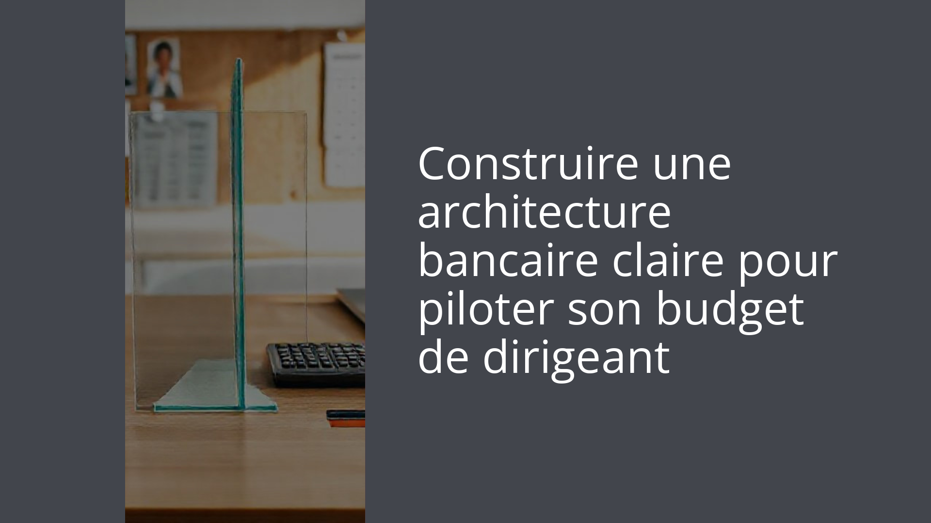 Construire une architecture bancaire claire pour piloter son budget de dirigeant