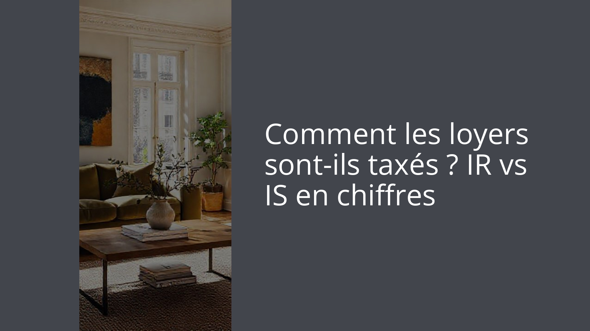 Comment les loyers sont-ils taxés ? IR vs IS en chiffres