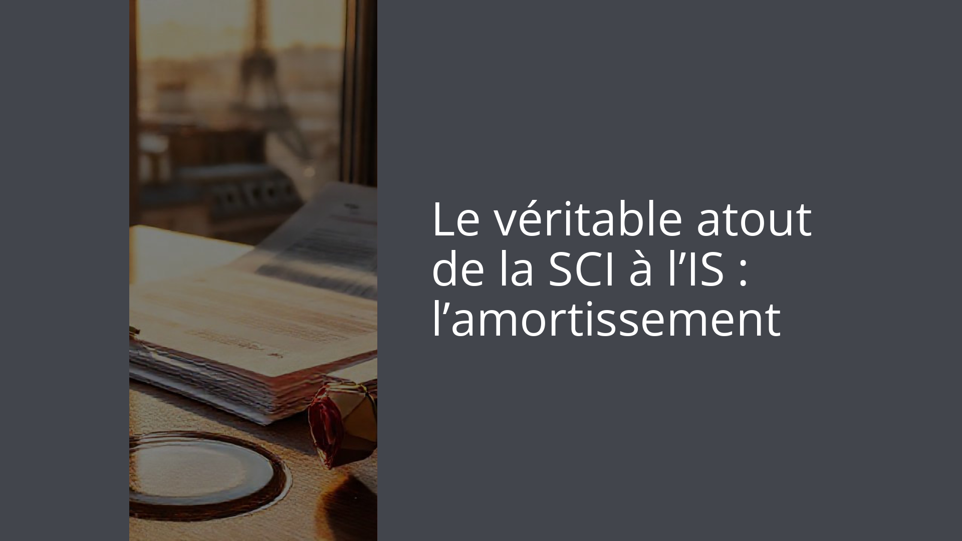 Le véritable atout de la SCI à l’IS : l’amortissement
