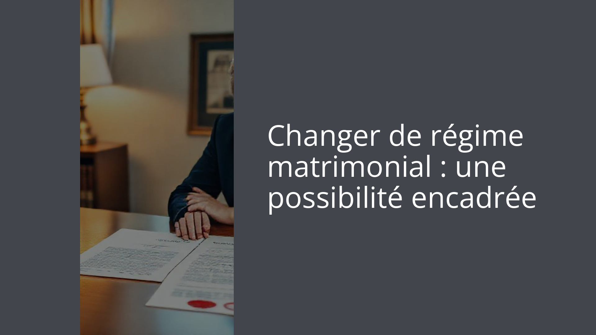 Changer de régime matrimonial : une possibilité encadrée