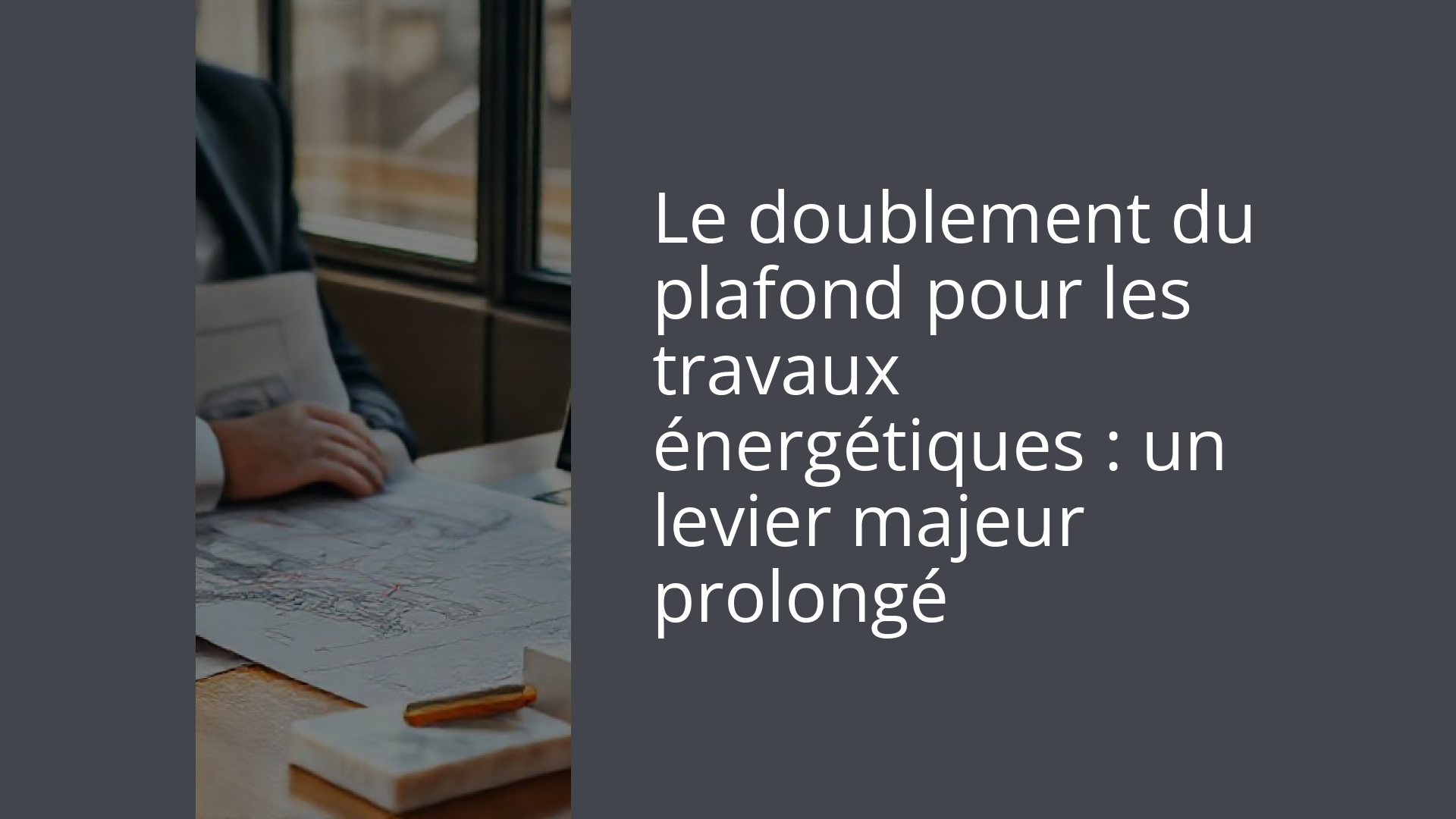 Le doublement du plafond pour les travaux énergétiques : un levier majeur prolongé