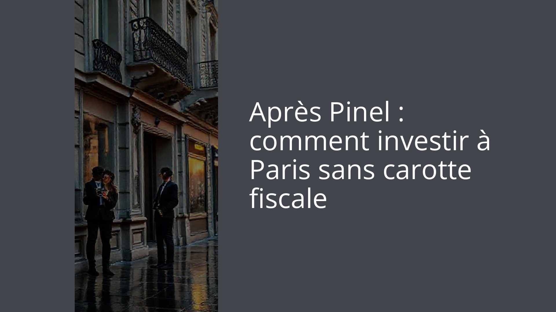 Après Pinel : comment investir à Paris sans carotte fiscale