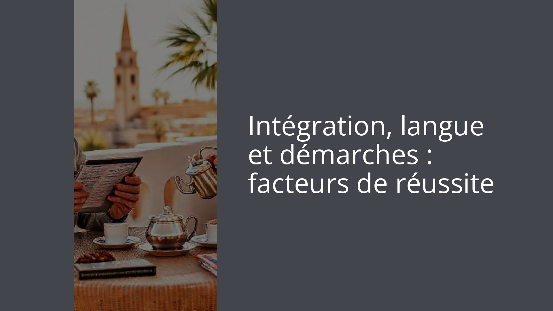 Intégration, langue et démarches : facteurs de réussite