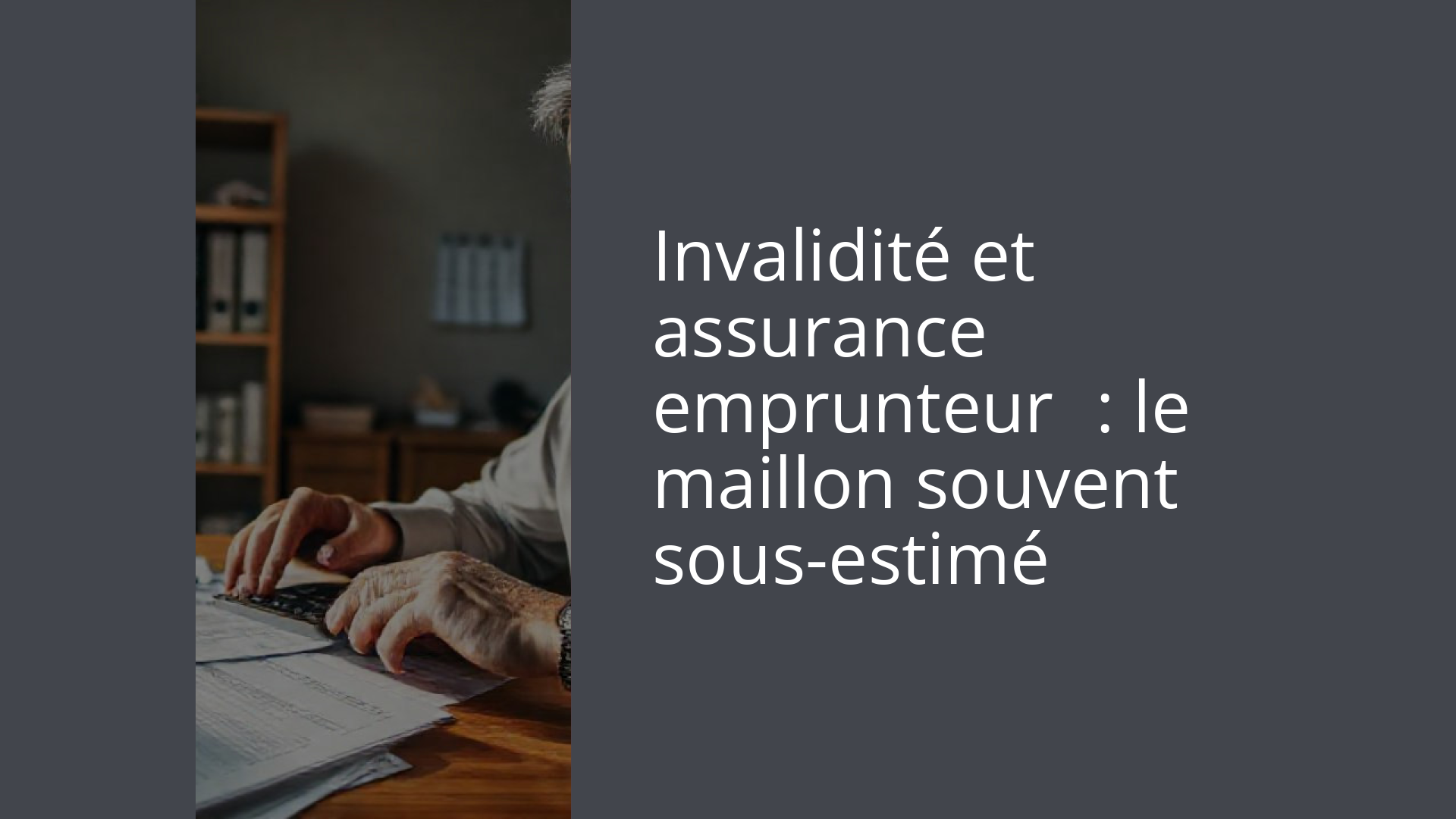 Invalidité et assurance emprunteur : le maillon souvent sous-estimé