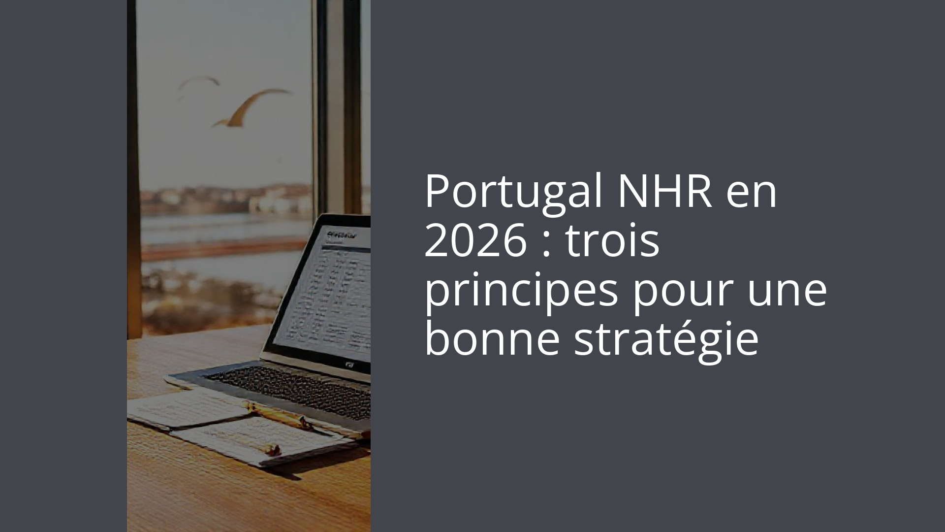 Portugal NHR en 2026 : trois principes pour une bonne stratégie