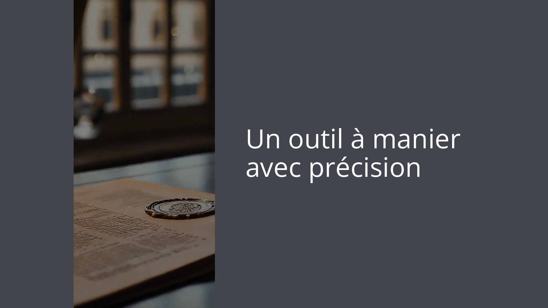 Un outil à manier avec précision
