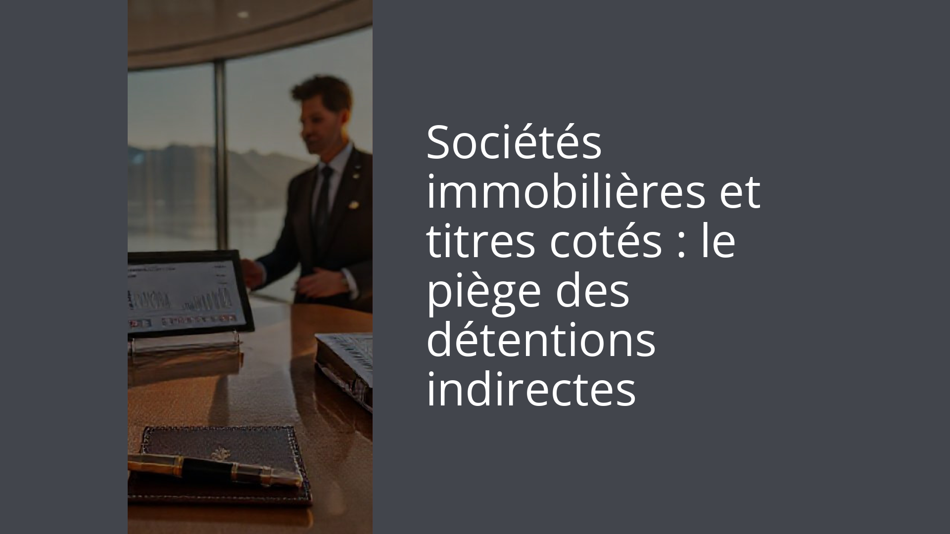 Sociétés immobilières et titres cotés : le piège des détentions indirectes