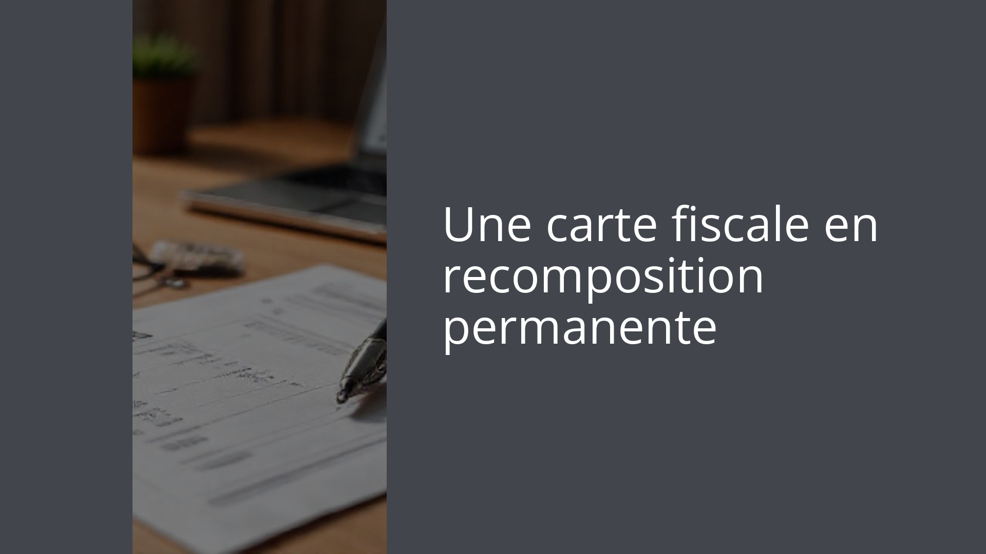 Une carte fiscale en recomposition permanente