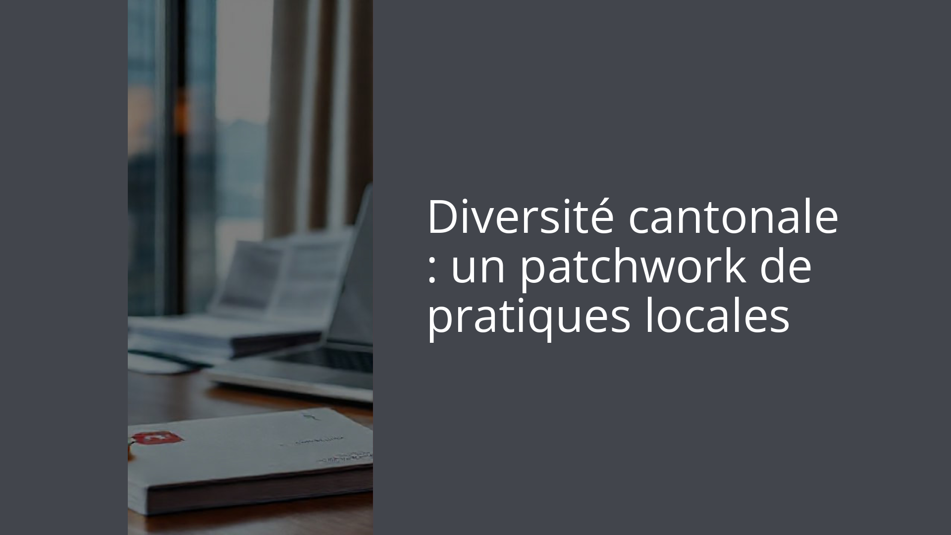 Diversité cantonale : un patchwork de pratiques locales