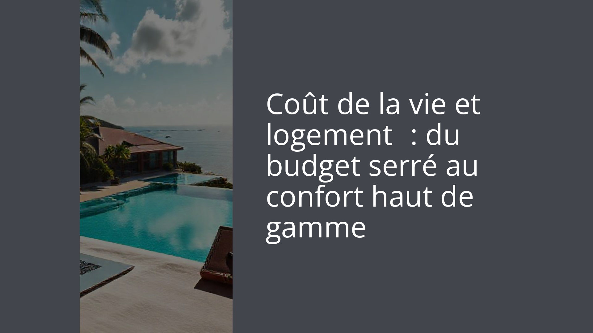 Coût de la vie et logement : du budget serré au confort haut de gamme