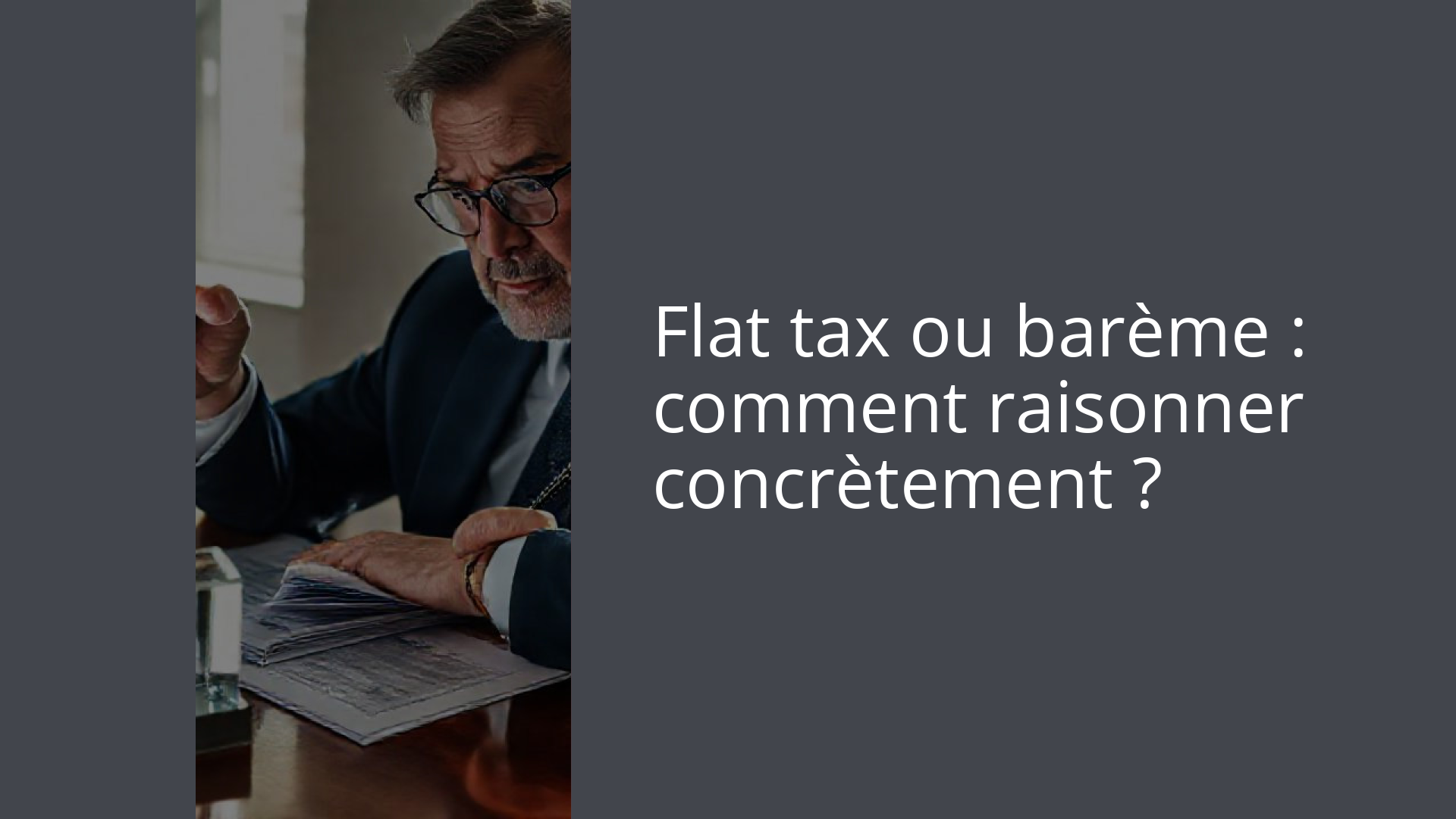 Flat tax ou barème : comment raisonner concrètement ?