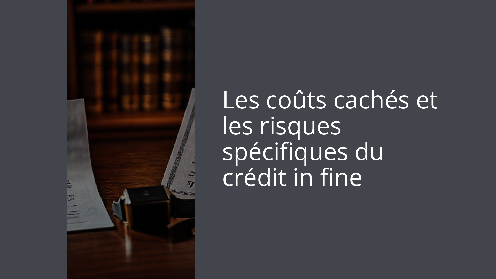 Les coûts cachés et les risques spécifiques du crédit in fine