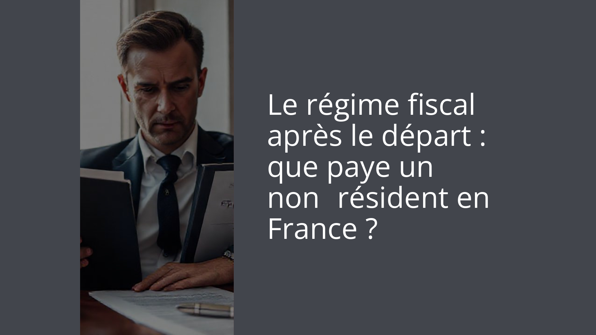 Le régime fiscal après le départ : que paye un non‑résident en France ?