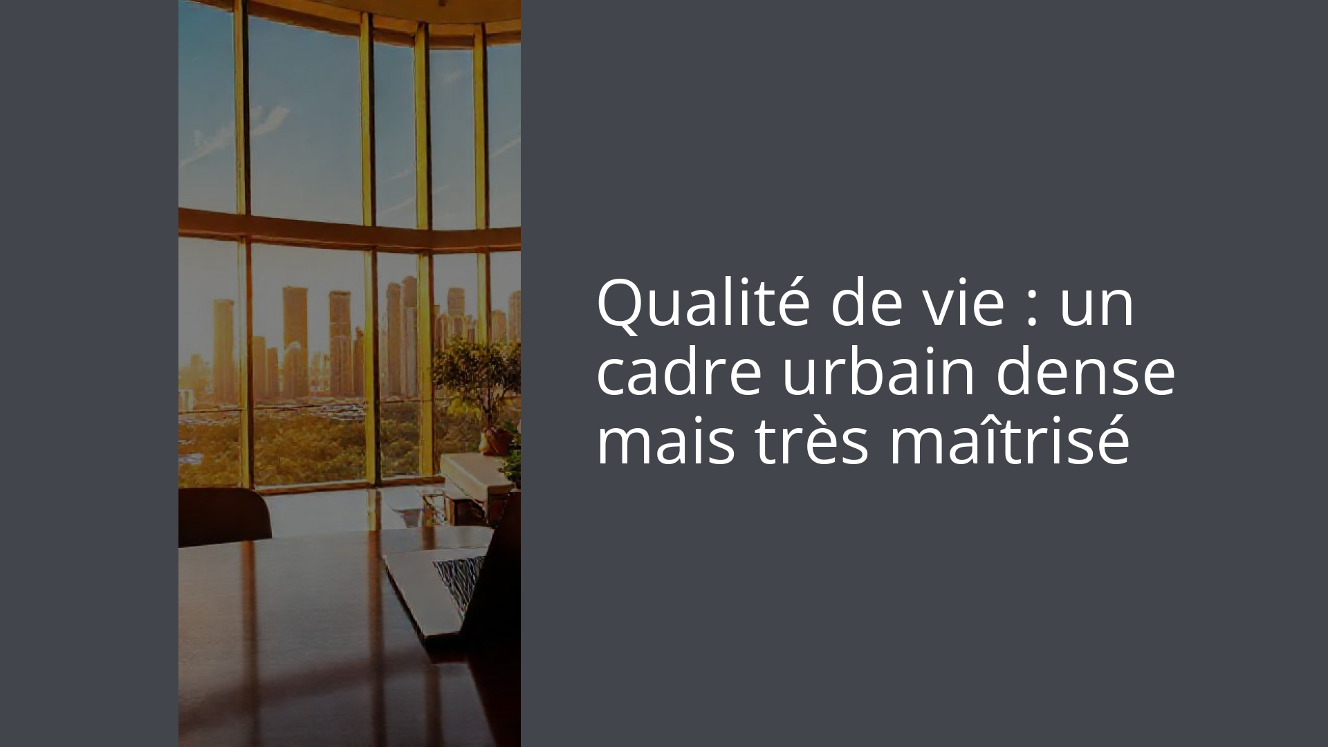 Qualité de vie : un cadre urbain dense mais très maîtrisé