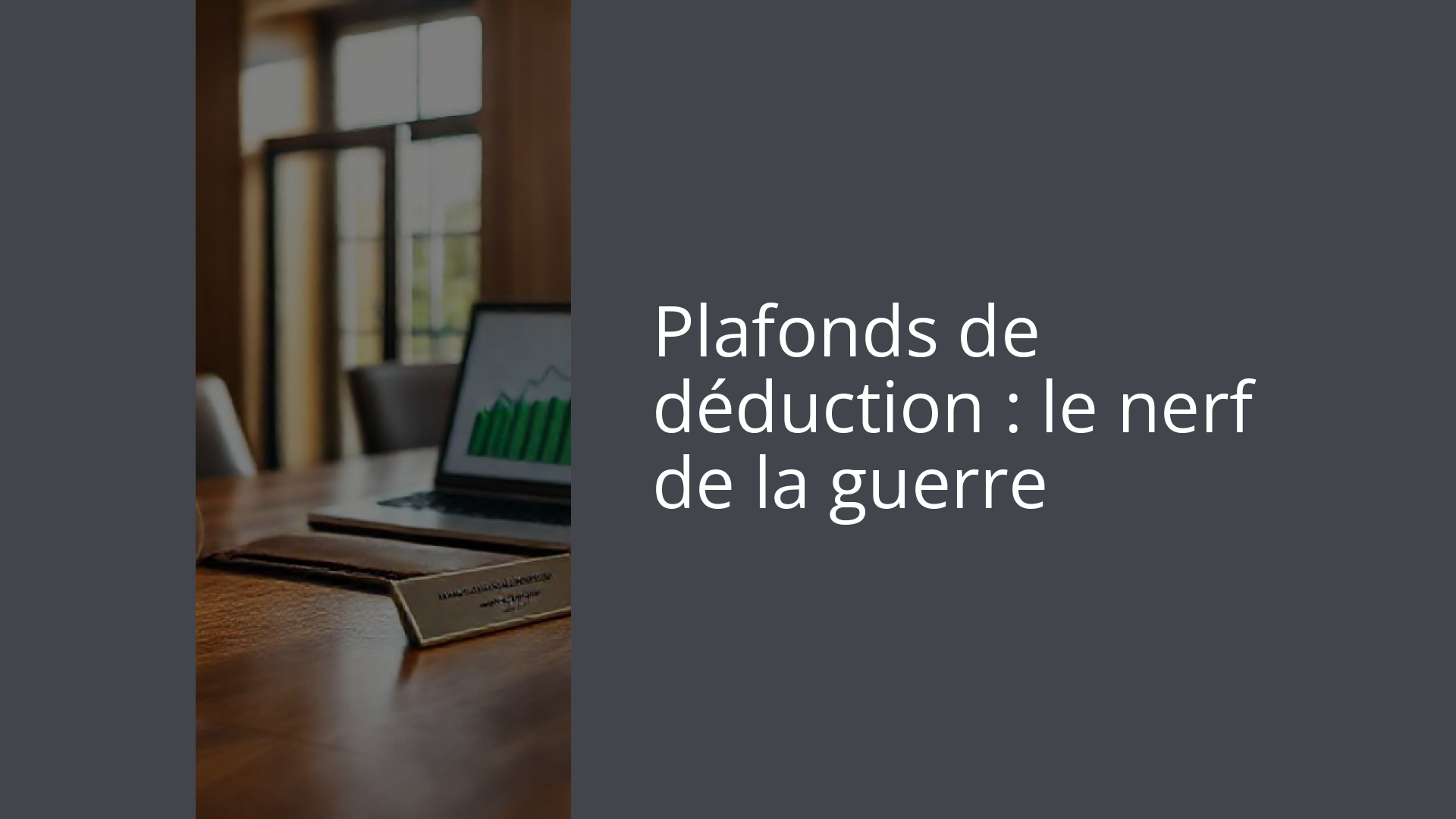 Plafonds de déduction : le nerf de la guerre