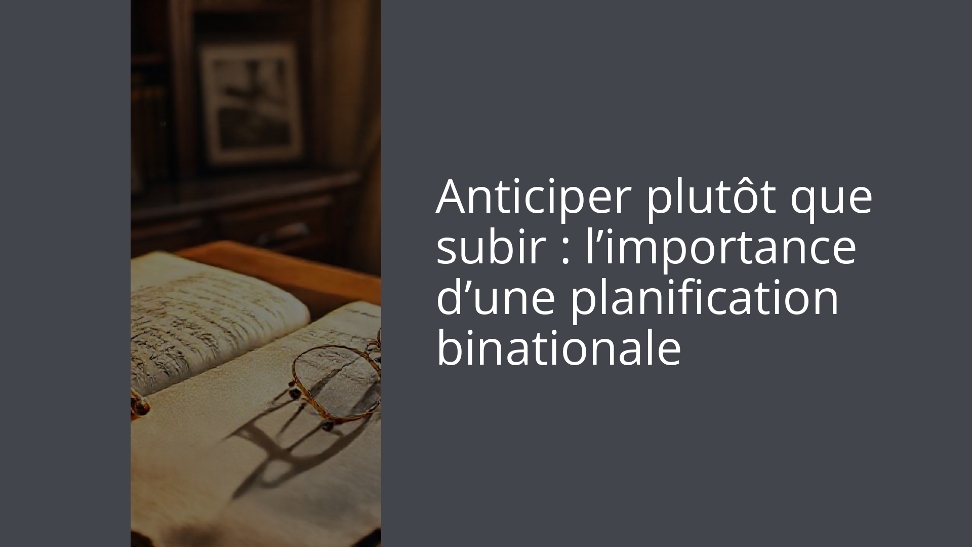 Anticiper plutôt que subir : l’importance d’une planification binationale