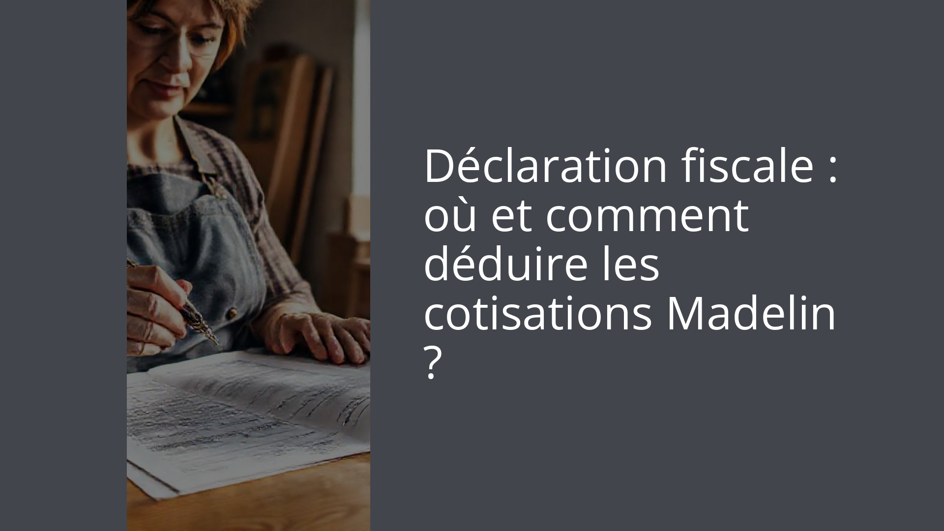 Déclaration fiscale : où et comment déduire les cotisations Madelin ?