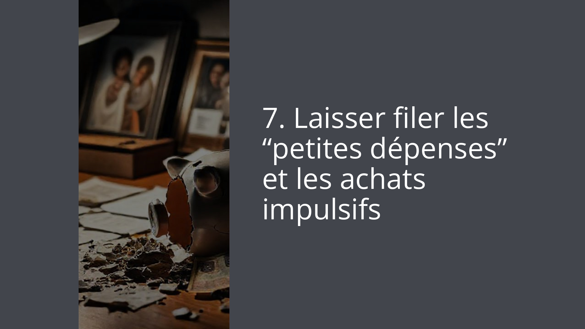7. Laisser filer les “petites dépenses” et les achats impulsifs