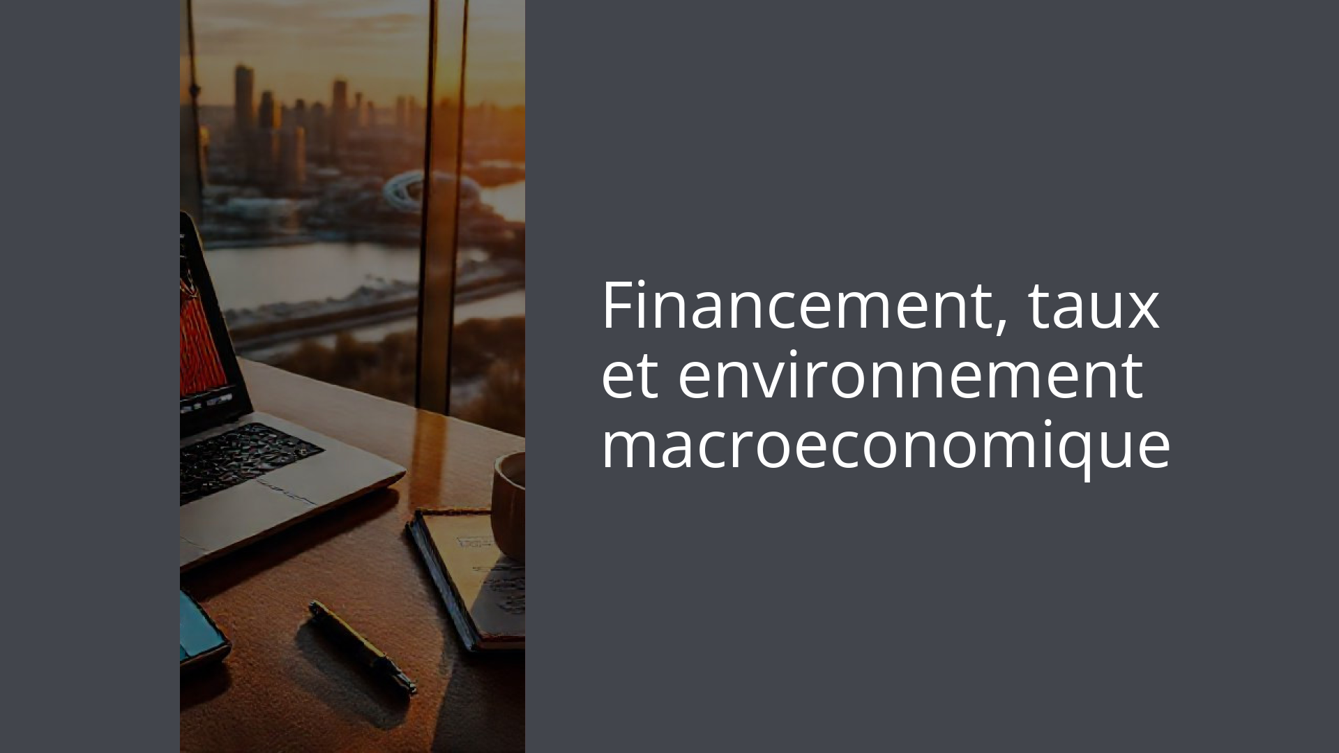Financement, taux et environnement macroeconomique