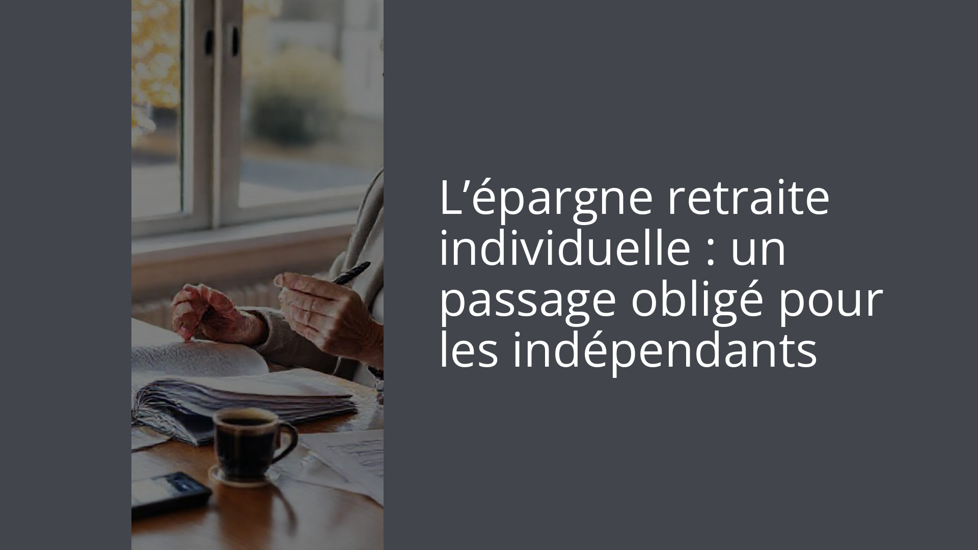 L’épargne retraite individuelle : un passage obligé pour les indépendants