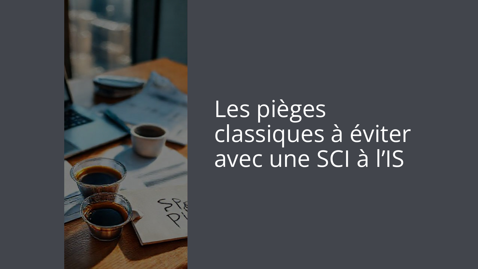 Les pièges classiques à éviter avec une SCI à l’IS