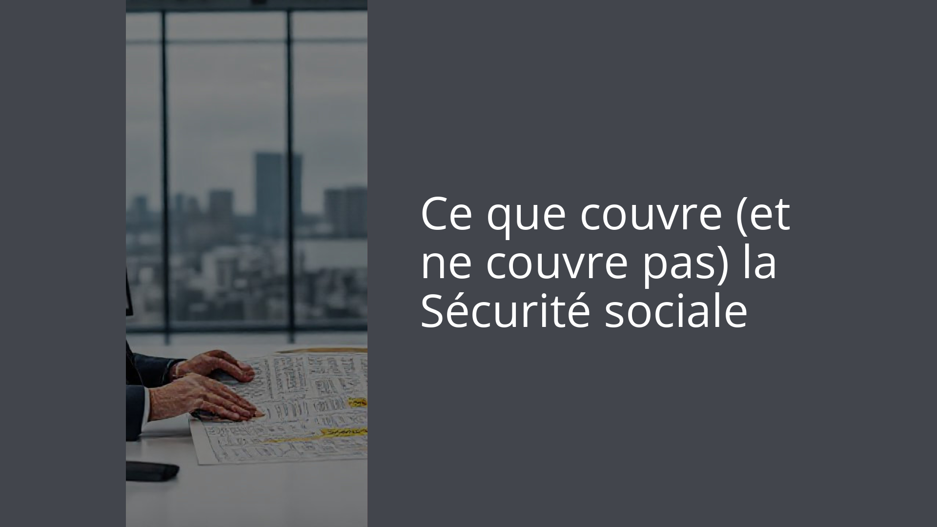 Ce que couvre (et ne couvre pas) la Sécurité sociale