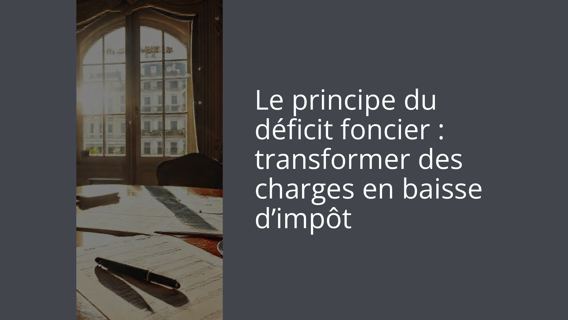 Le principe du déficit foncier : transformer des charges en baisse d’impôt